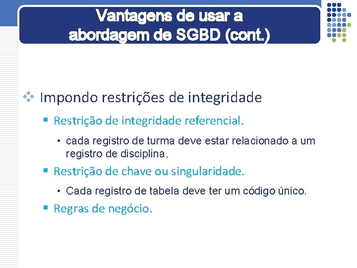 Vantagens de usar a abordagem de SGBD (cont. ) v Impondo restrições de integridade