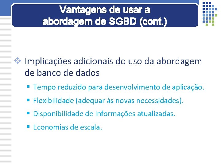 Vantagens de usar a abordagem de SGBD (cont. ) v Implicações adicionais do uso