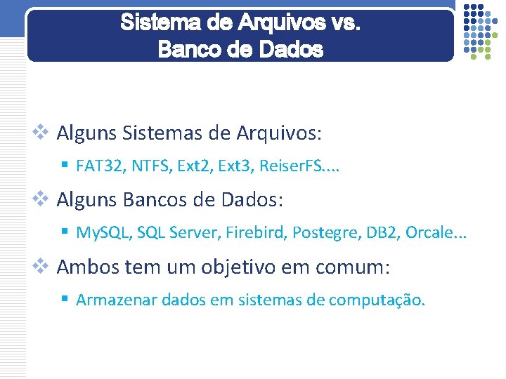 Sistema de Arquivos vs. Banco de Dados v Alguns Sistemas de Arquivos: § FAT