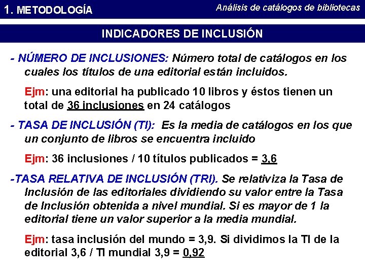 1. METODOLOGÍA Análisis de catálogos de bibliotecas INDICADORES DE INCLUSIÓN - NÚMERO DE INCLUSIONES: