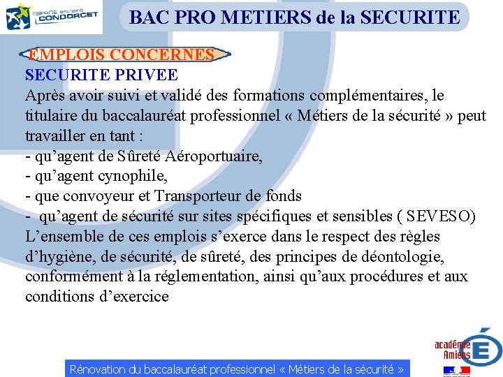 BAC PRO METIERS de la SECURITE EMPLOIS CONCERNES SECURITE PRIVEE Après avoir suivi et