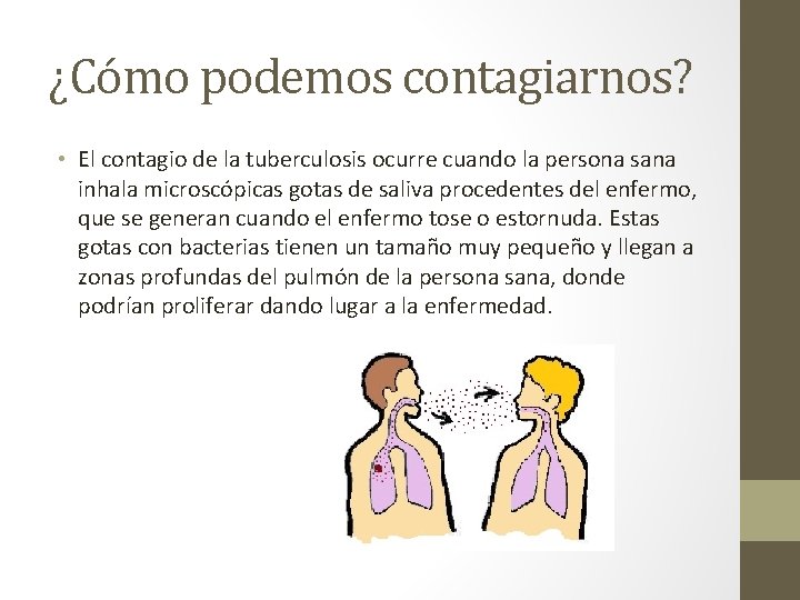¿Cómo podemos contagiarnos? • El contagio de la tuberculosis ocurre cuando la persona sana