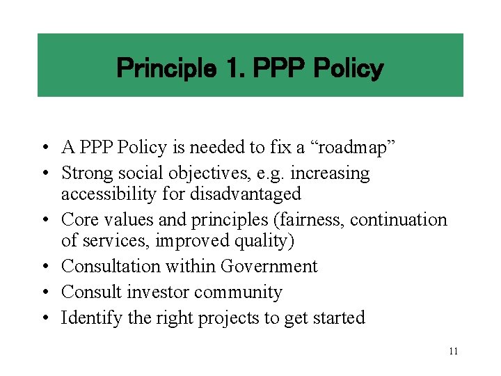 Principle 1. PPP Policy • A PPP Policy is needed to fix a “roadmap”