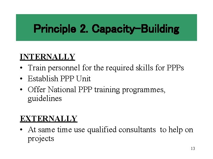 Principle 2. Capacity-Building INTERNALLY • Train personnel for the required skills for PPPs •