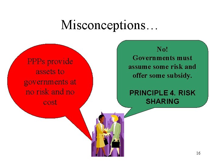 Misconceptions… PPPs provide assets to governments at no risk and no cost No! Governments