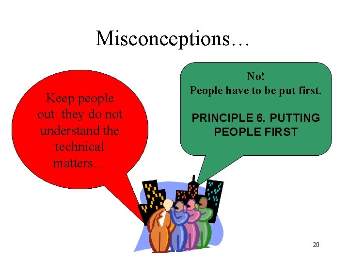 Misconceptions… Keep people out: they do not understand the technical matters… No! People have