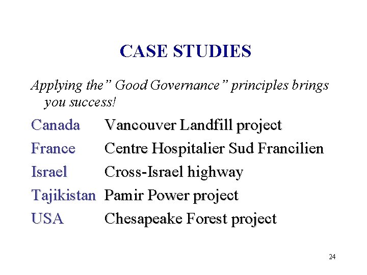 CASE STUDIES Applying the” Good Governance” principles brings you success! Canada France Israel Tajikistan