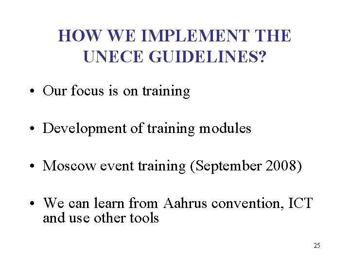 HOW WE IMPLEMENT THE UNECE GUIDELINES? • Our focus is on training • Development