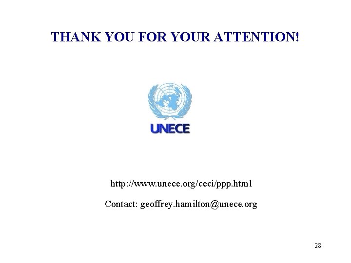 THANK YOU FOR YOUR ATTENTION! http: //www. unece. org/ceci/ppp. html Contact: geoffrey. hamilton@unece. org