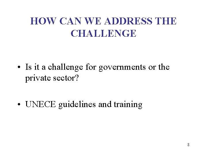 HOW CAN WE ADDRESS THE CHALLENGE • Is it a challenge for governments or