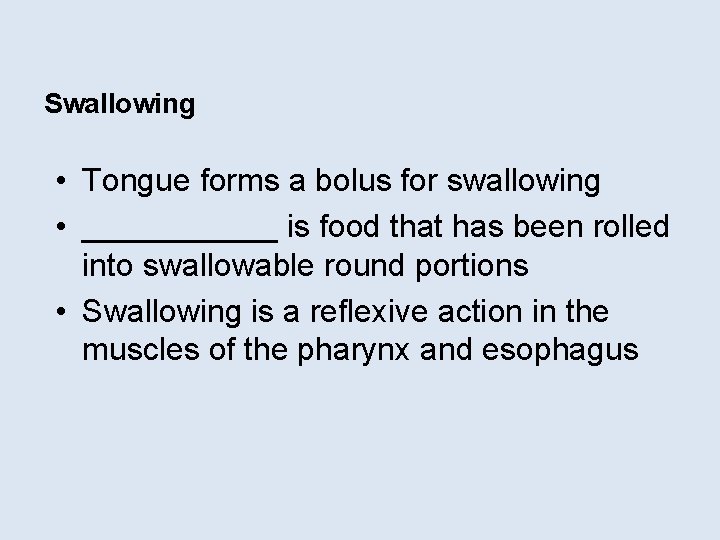 Swallowing • Tongue forms a bolus for swallowing • ______ is food that has