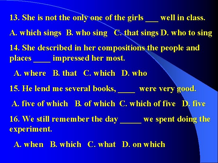 13. She is not the only one of the girls ___ well in class.