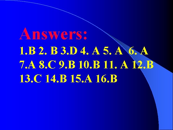 Answers: 1. B 2. B 3. D 4. A 5. A 6. A 7.