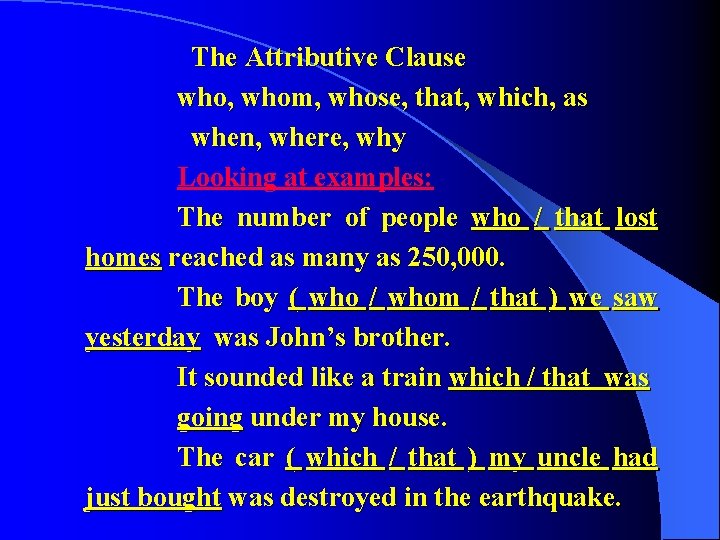 The Attributive Clause who, whom, whose, that, which, as when, where, why Looking at