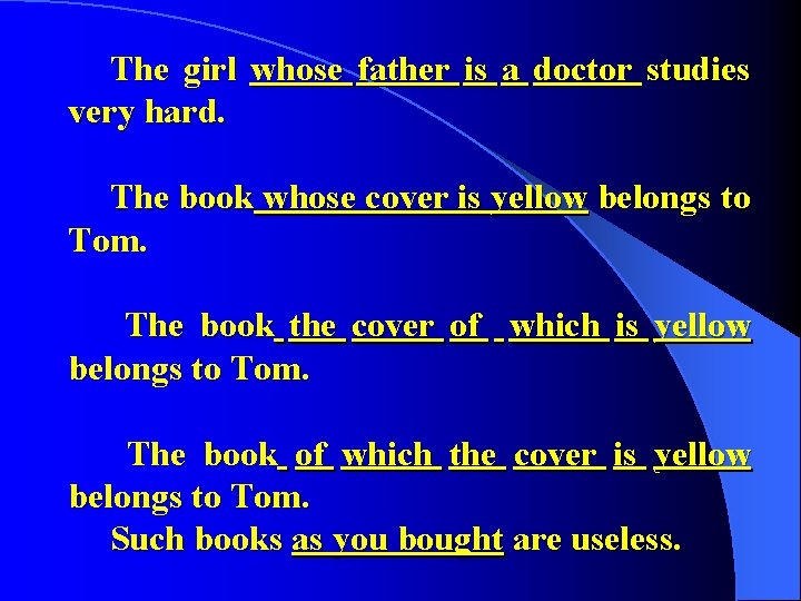 The girl whose father is a doctor studies very hard. The book whose cover