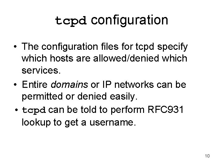 tcpd configuration • The configuration files for tcpd specify which hosts are allowed/denied which