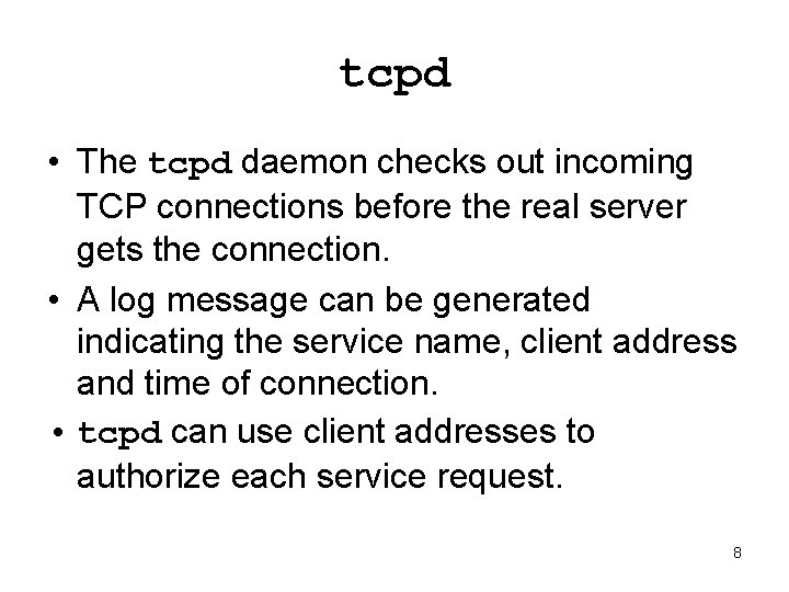 tcpd • The tcpd daemon checks out incoming TCP connections before the real server