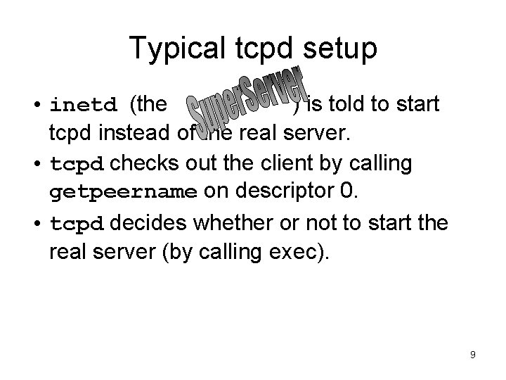 Typical tcpd setup • inetd (the ) is told to start tcpd instead of