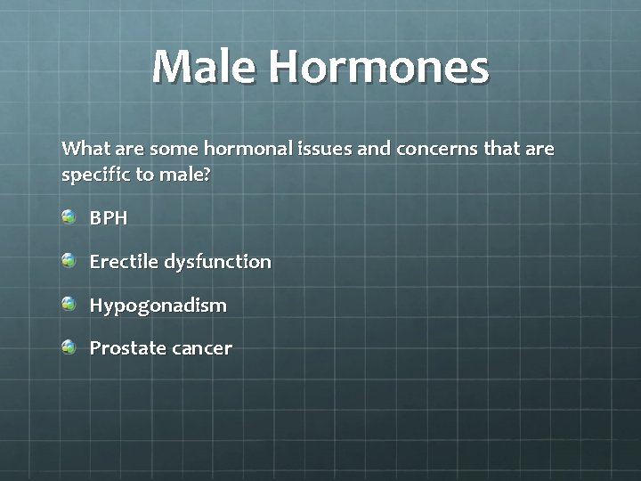 Male Hormones What are some hormonal issues and concerns that are specific to male?