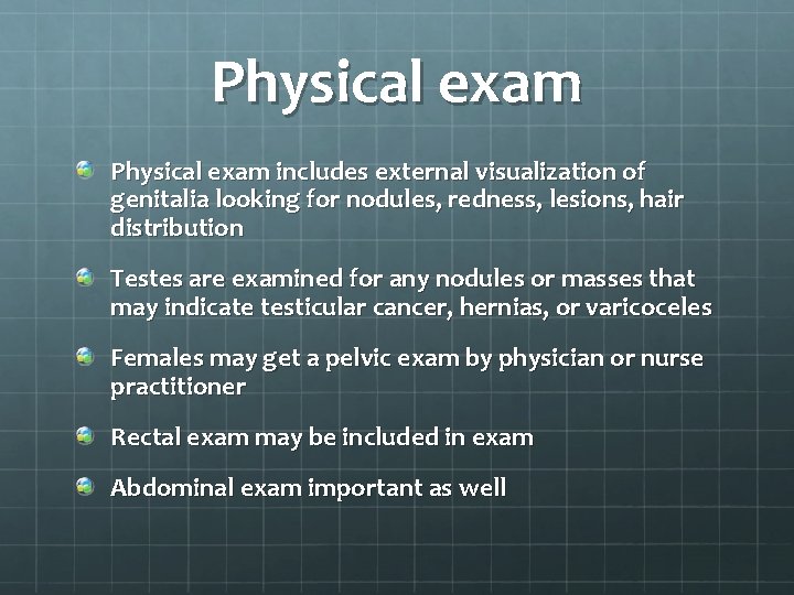 Physical exam includes external visualization of genitalia looking for nodules, redness, lesions, hair distribution