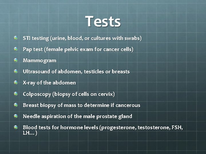 Tests STI testing (urine, blood, or cultures with swabs) Pap test (female pelvic exam