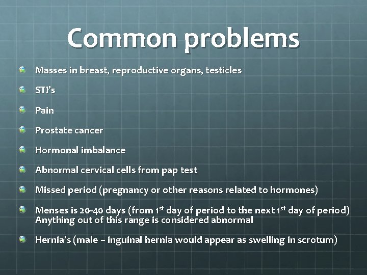 Common problems Masses in breast, reproductive organs, testicles STI’s Pain Prostate cancer Hormonal imbalance