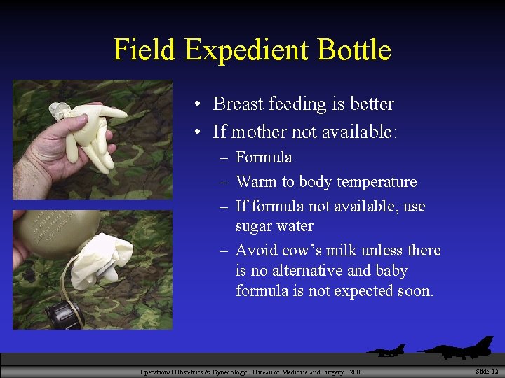 Field Expedient Bottle • Breast feeding is better • If mother not available: –