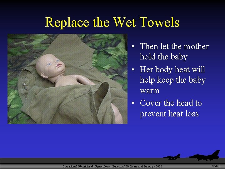 Replace the Wet Towels • Then let the mother hold the baby • Her