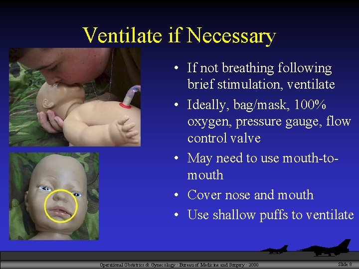 Ventilate if Necessary • If not breathing following brief stimulation, ventilate • Ideally, bag/mask,