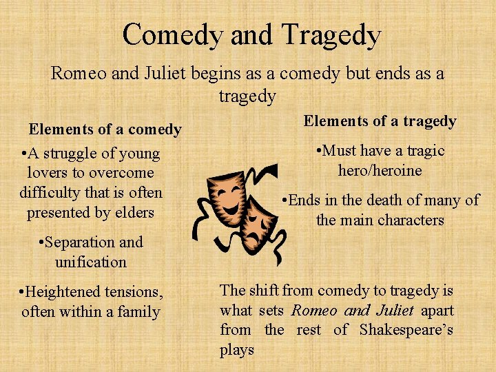 Comedy and Tragedy Romeo and Juliet begins as a comedy but ends as a