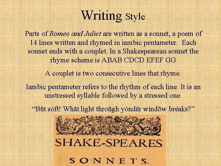 Writing Style Parts of Romeo and Juliet are written as a sonnet, a poem