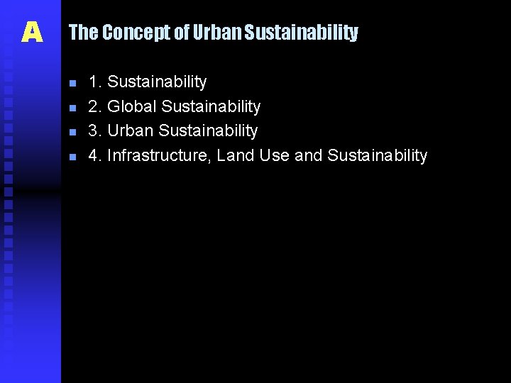 A The Concept of Urban Sustainability n n 1. Sustainability 2. Global Sustainability 3.