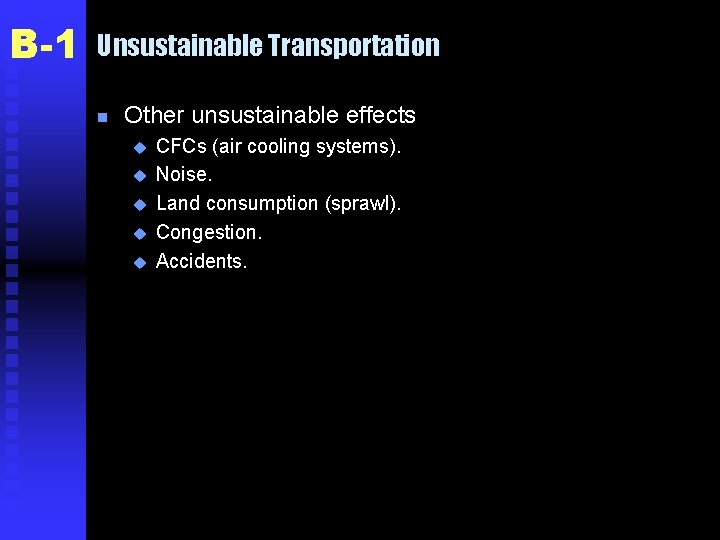 B-1 Unsustainable Transportation n Other unsustainable effects u u u CFCs (air cooling systems).