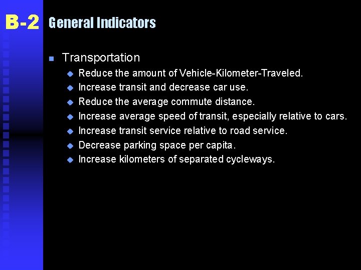 B-2 General Indicators n Transportation u u u u Reduce the amount of Vehicle-Kilometer-Traveled.