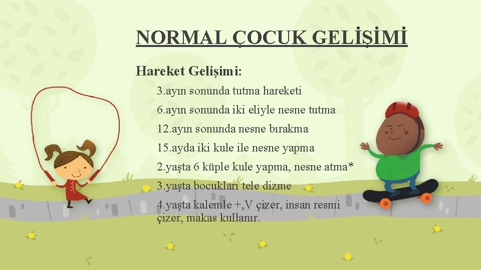 NORMAL ÇOCUK GELİŞİMİ Hareket Gelişimi: 3. ayın sonunda tutma hareketi 6. ayın sonunda iki