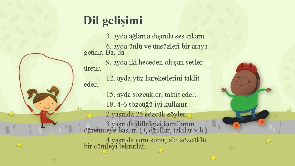 Dil gelişimi 3. ayda ağlama dışında ses çıkarır 6. ayda ünlü ve ünsüzleri bir