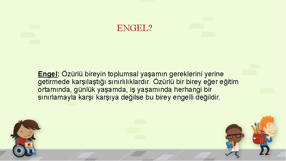 ENGEL? Engel: Özürlü bireyin toplumsal yaşamın gereklerini yerine getirmede karşılaştığı sınırlılıklardır. Özürlü birey eğer