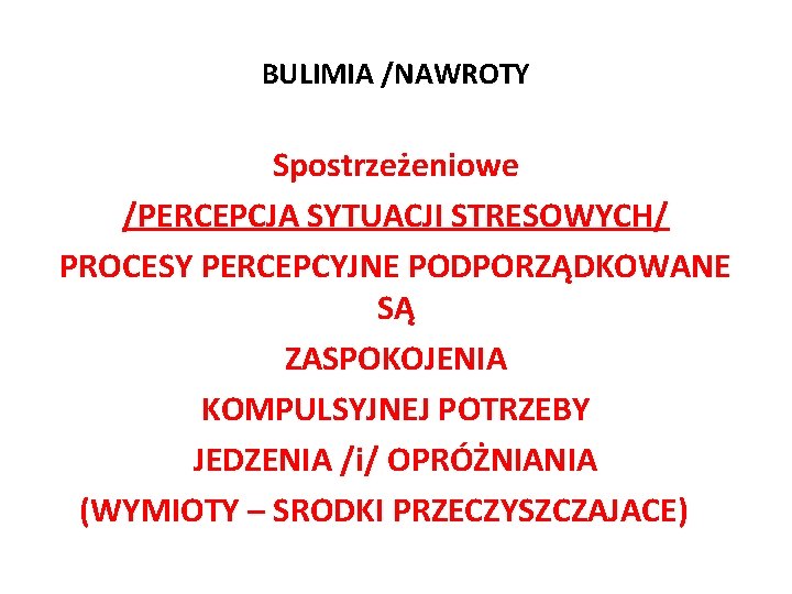 BULIMIA /NAWROTY Spostrzeżeniowe /PERCEPCJA SYTUACJI STRESOWYCH/ PROCESY PERCEPCYJNE PODPORZĄDKOWANE SĄ ZASPOKOJENIA KOMPULSYJNEJ POTRZEBY JEDZENIA