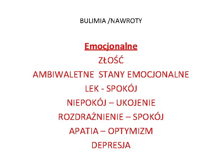 BULIMIA /NAWROTY Emocjonalne ZŁOŚĆ AMBIWALETNE STANY EMOCJONALNE LEK - SPOKÓJ NIEPOKÓJ – UKOJENIE ROZDRAŻNIENIE