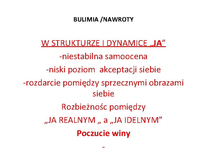 BULIMIA /NAWROTY W STRUKTURZE I DYNAMICE „JA” -niestabilna samoocena -niski poziom akceptacji siebie -rozdarcie