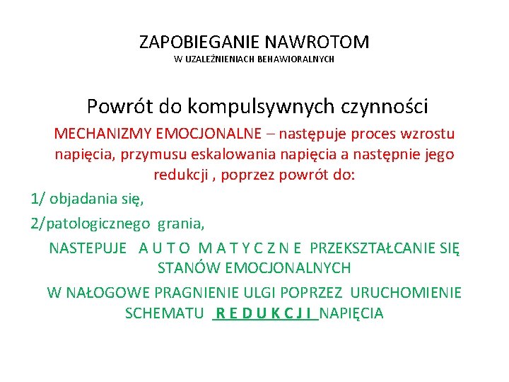 ZAPOBIEGANIE NAWROTOM W UZALEŻNIENIACH BEHAWIORALNYCH Powrót do kompulsywnych czynności MECHANIZMY EMOCJONALNE – następuje proces