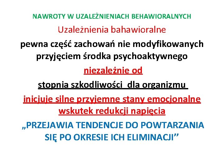 NAWROTY W UZALEŻNIENIACH BEHAWIORALNYCH Uzależnienia bahawioralne pewna część zachowań nie modyfikowanych przyjęciem środka psychoaktywnego