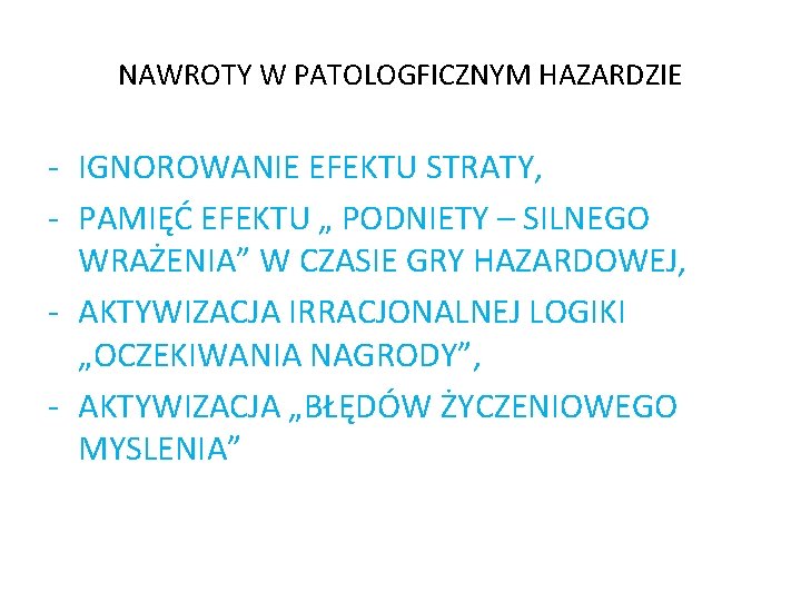 NAWROTY W PATOLOGFICZNYM HAZARDZIE - IGNOROWANIE EFEKTU STRATY, - PAMIĘĆ EFEKTU „ PODNIETY –