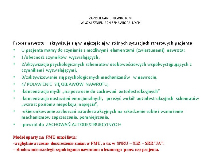 ZAPOBIEGANIE NAWROTOM W UZALEŻNIENIACH BEHAWIORALNYCH Proces nawrotu – aktywizuje się w najczęściej w różnych