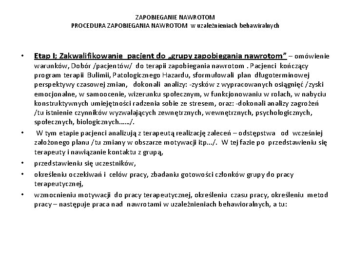 ZAPOBIEGANIE NAWROTOM PROCEDURA ZAPOBIEGANIA NAWROTOM w uzależnieniach behawiralnych • • • Etap I; Zakwalifikowanie