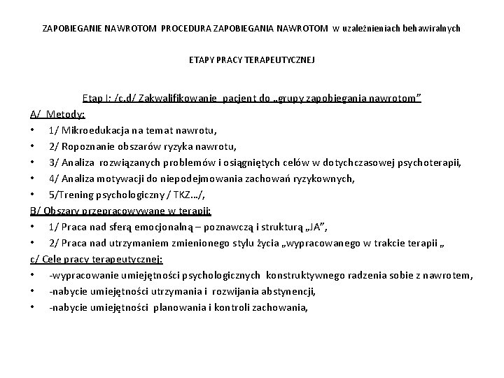 ZAPOBIEGANIE NAWROTOM PROCEDURA ZAPOBIEGANIA NAWROTOM w uzależnieniach behawiralnych ETAPY PRACY TERAPEUTYCZNEJ Etap I; /c.