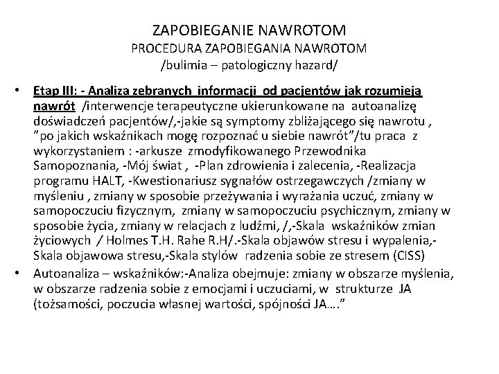 ZAPOBIEGANIE NAWROTOM PROCEDURA ZAPOBIEGANIA NAWROTOM /bulimia – patologiczny hazard/ • Etap III: - Analiza