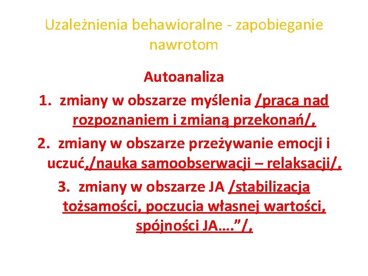 Uzależnienia behawioralne - zapobieganie nawrotom Autoanaliza 1. zmiany w obszarze myślenia /praca nad rozpoznaniem