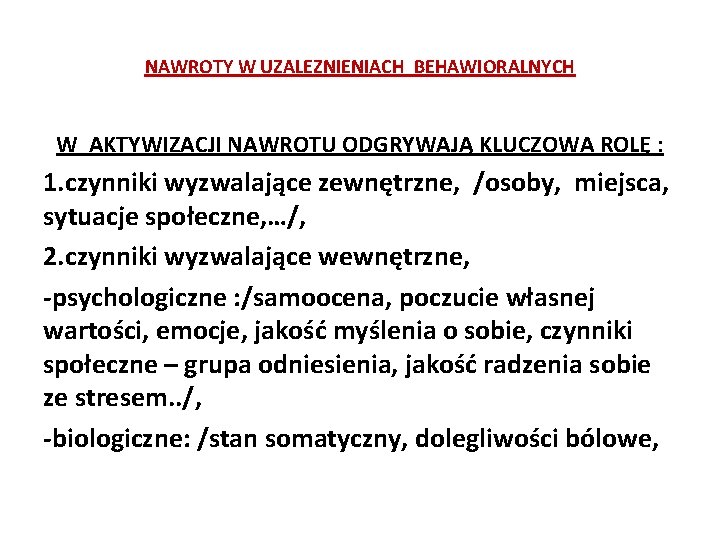 NAWROTY W UZALEZNIENIACH BEHAWIORALNYCH W AKTYWIZACJI NAWROTU ODGRYWAJĄ KLUCZOWA ROLĘ : 1. czynniki wyzwalające