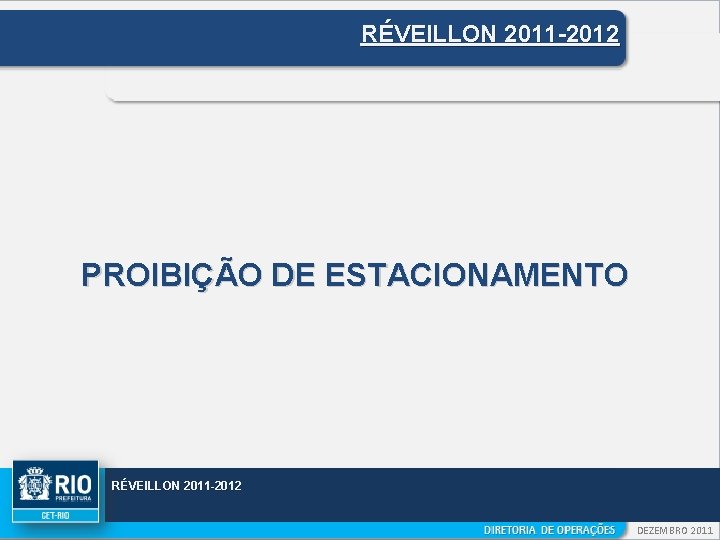 RÉVEILLON 2011 -2012 PROIBIÇÃO DE ESTACIONAMENTO RÉVEILLON 2011 -2012 DEZEMBRO 2011 